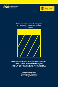 SISTEMAS DE REPORTING DIGITAL.HACIA UN NUEVO ENFOQUE DE LA CONTABILIDAD FINANCIERA, LOS -IV PREMIO PARA TRABAJOS CORTOS DE INVESTIGACIÓN EN CONTABILIDAD “CARLOS CUBILLO VALVERDE”