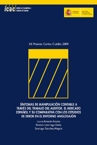 SINTOMAS DE MANIPULACION CONTABLE A TRAVES DEL TRABAJO DEL AUDITOR. EL MERCADO ESPAÑOL Y SU COMPARATIVA CON LOS ESTUDIOS DE ERROR EN EL ENTORNO ANGLOSAJÓN. - XII PREMIO CARLOS CUBILLO 2009