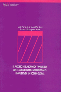 PROCESO DE ELABORACION Y ANALISIS DE LOS ESTADOS CONTABLES PREVISIONALES PROPUESTA DE UN MODELO GLOBAL, EL - ACCÉSIT AL IV PREMIO CARLOS CUBILLO VALVERDE PARA JÓVENES INVESTIGADORES EN CONTABILIDAD